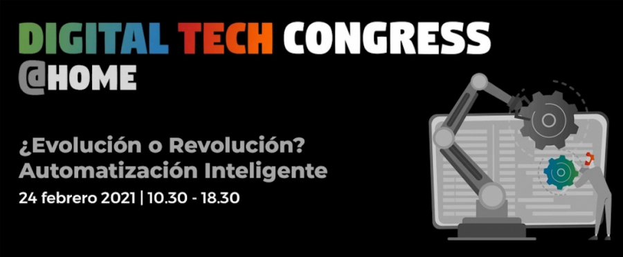 I Digital Tech Congress: ¿Evolución o Revolución? Automatización inteligente. 24 de febrero 10:30-18:30h.